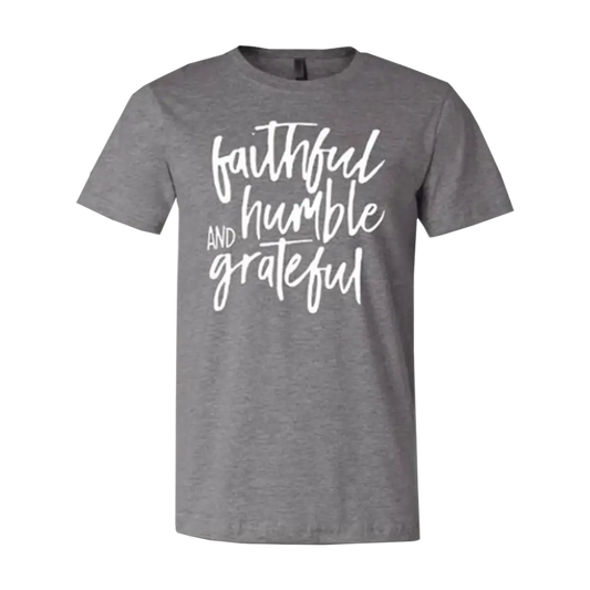 Gray t-shirt with white text reading ’faithful humble and grateful’ in a stylized script font.